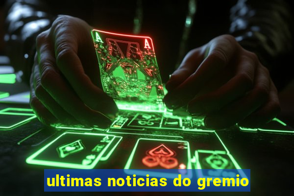 ultimas noticias do gremio